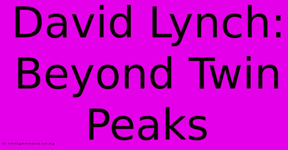 David Lynch: Beyond Twin Peaks