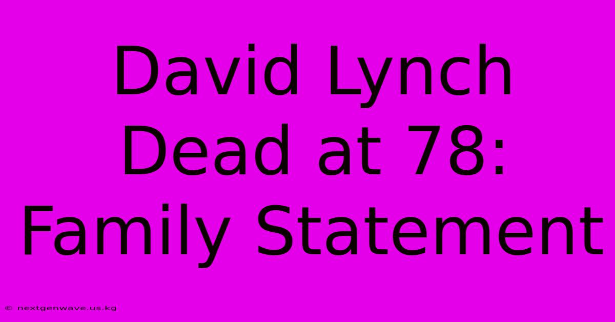 David Lynch Dead At 78: Family Statement