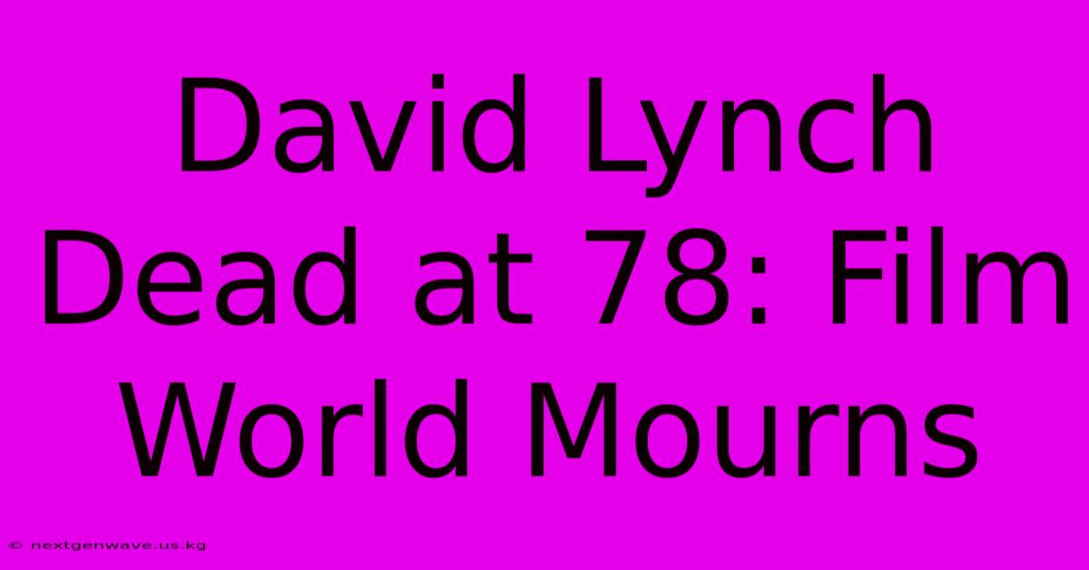 David Lynch Dead At 78: Film World Mourns