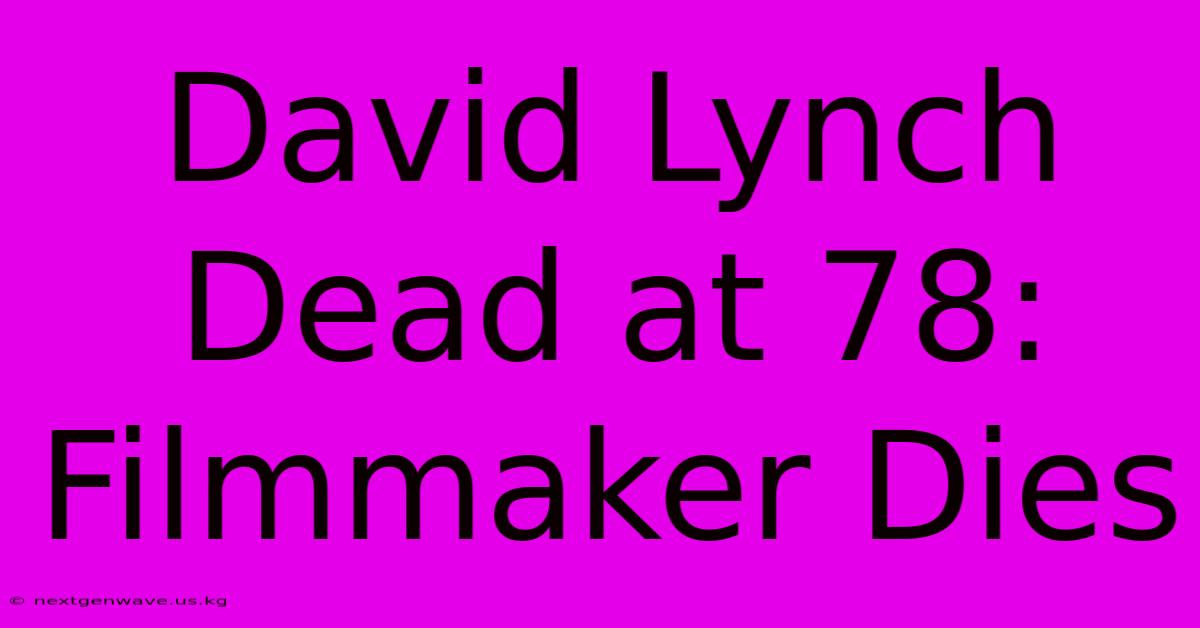 David Lynch Dead At 78: Filmmaker Dies