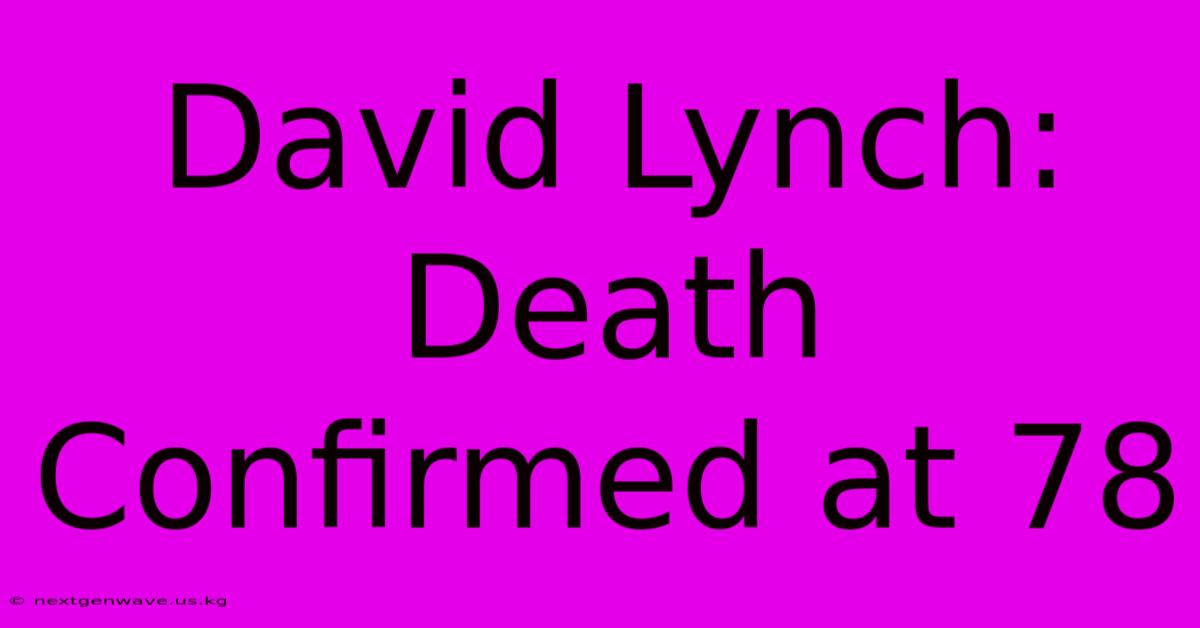 David Lynch: Death Confirmed At 78