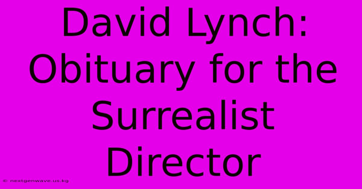 David Lynch: Obituary For The Surrealist Director