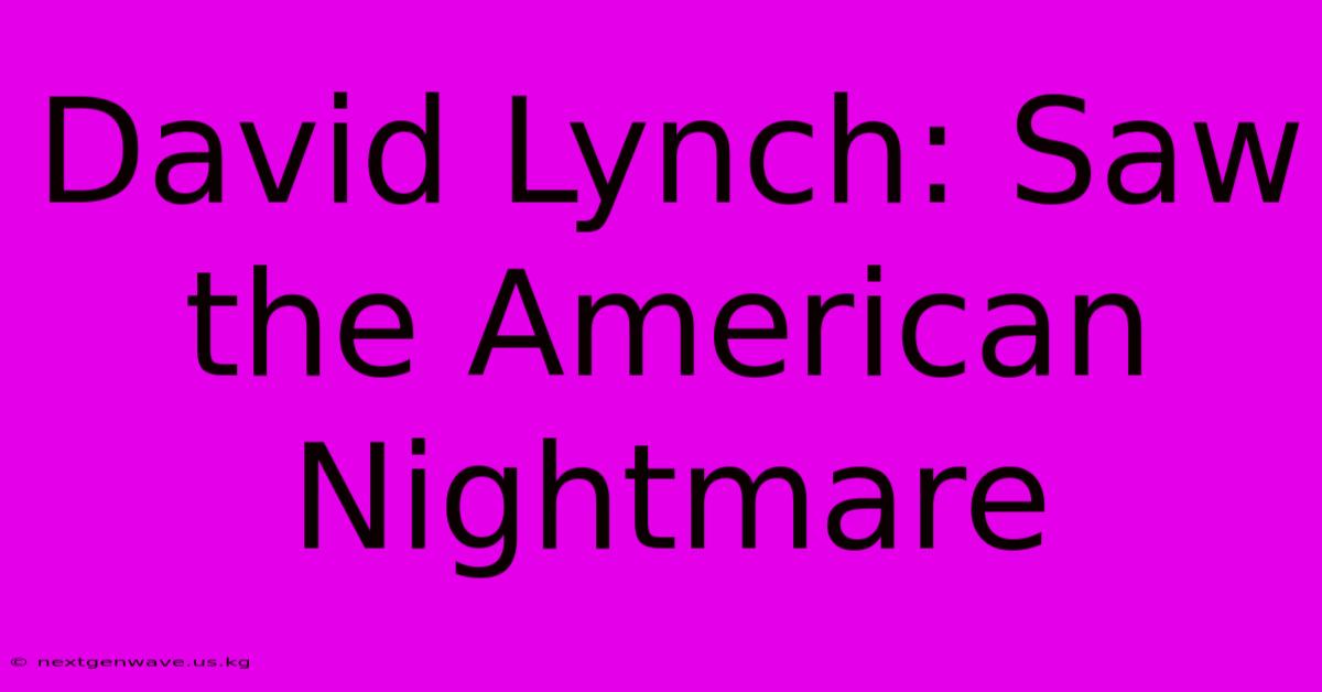 David Lynch: Saw The American Nightmare