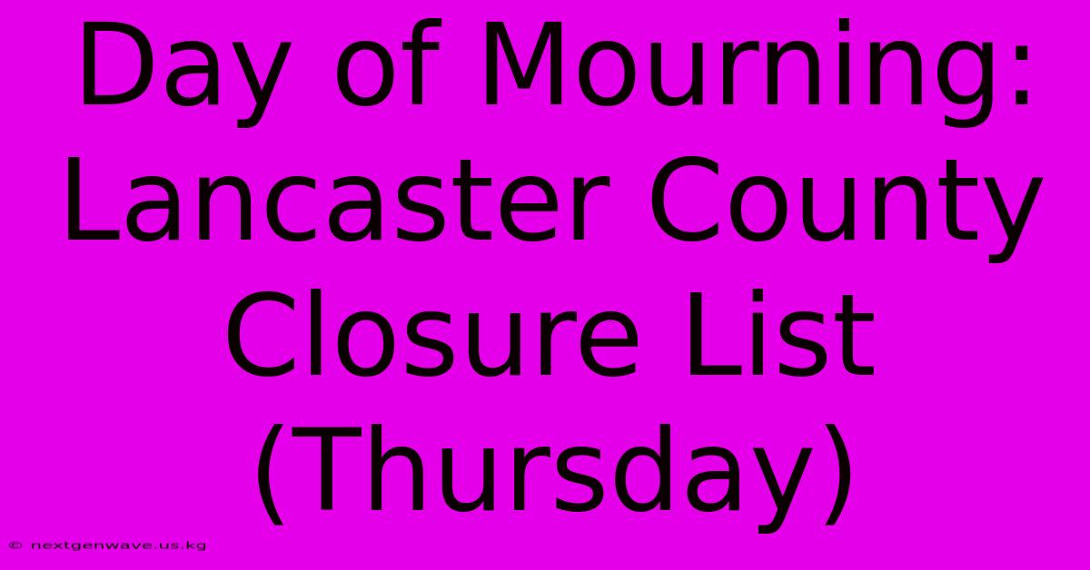 Day Of Mourning: Lancaster County Closure List (Thursday)