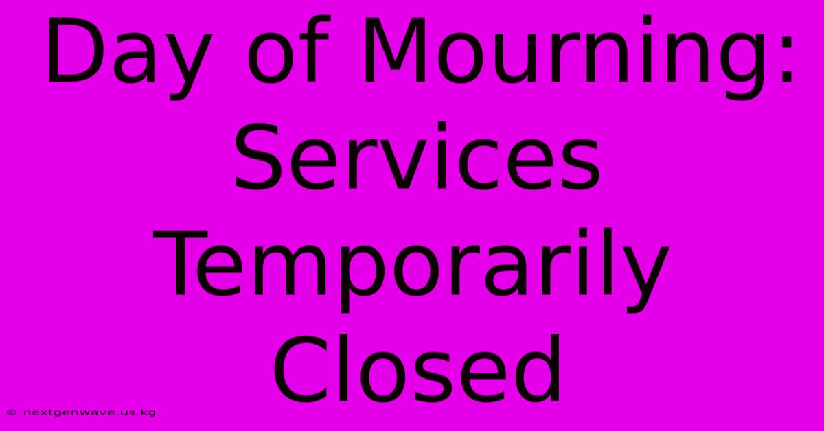 Day Of Mourning: Services Temporarily Closed