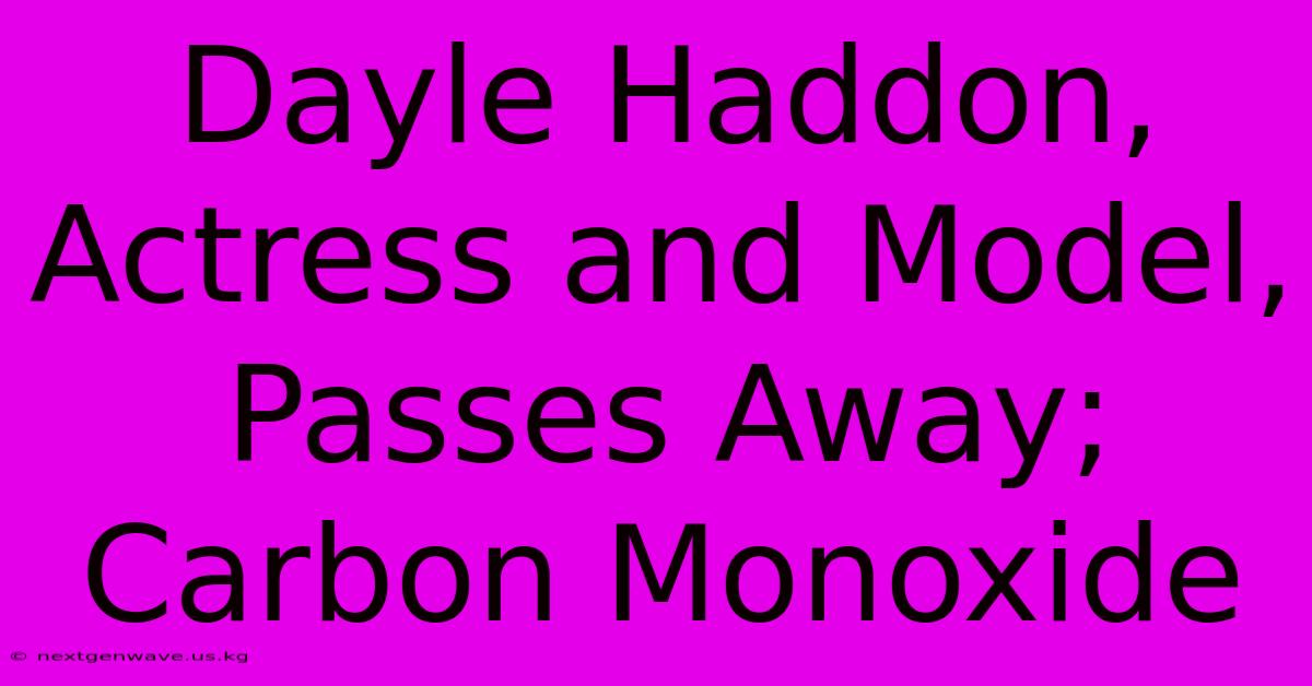 Dayle Haddon, Actress And Model, Passes Away; Carbon Monoxide