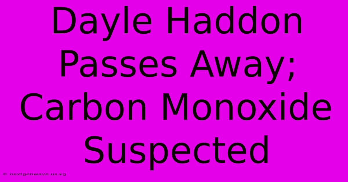 Dayle Haddon Passes Away; Carbon Monoxide Suspected