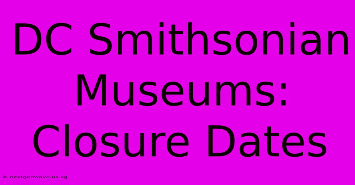 DC Smithsonian Museums: Closure Dates