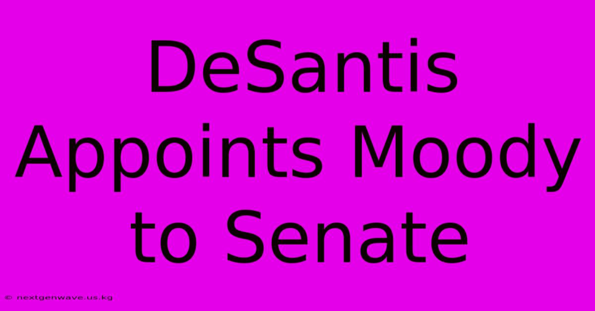 DeSantis Appoints Moody To Senate