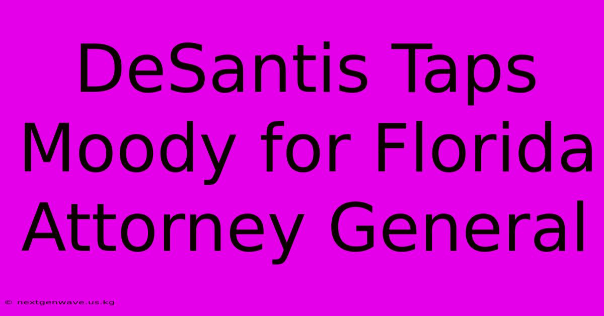 DeSantis Taps Moody For Florida Attorney General