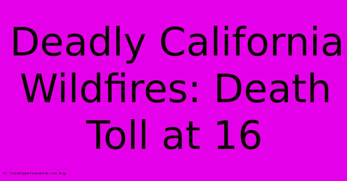 Deadly California Wildfires: Death Toll At 16