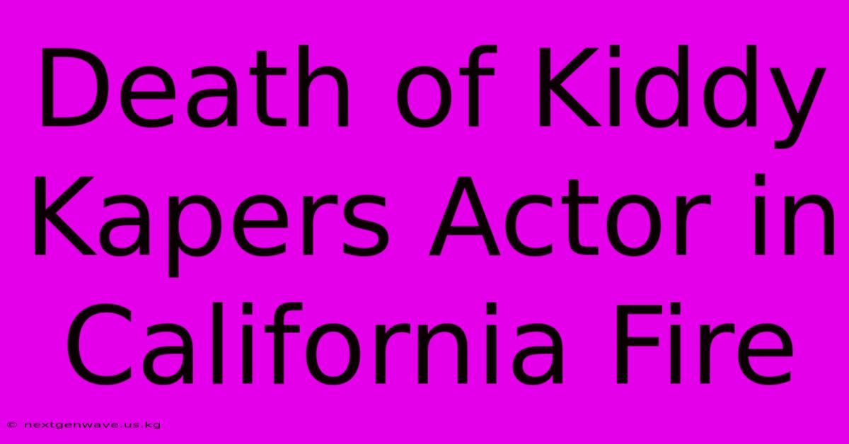 Death Of Kiddy Kapers Actor In California Fire