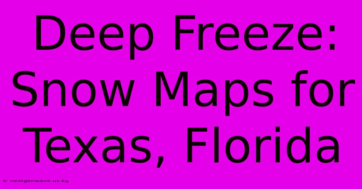 Deep Freeze: Snow Maps For Texas, Florida