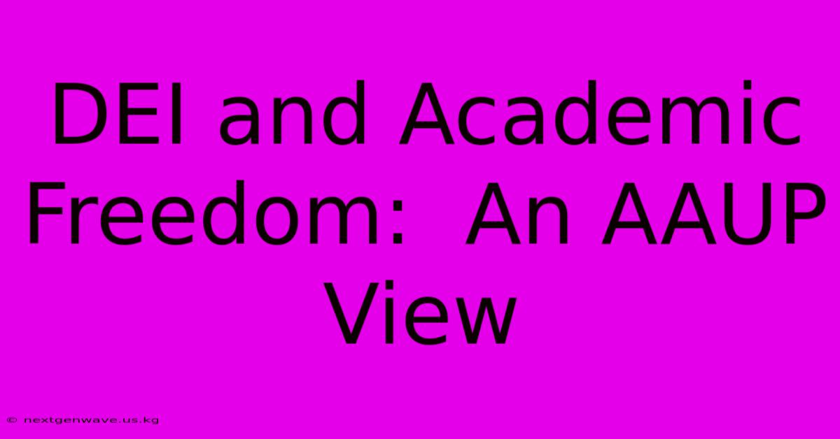 DEI And Academic Freedom:  An AAUP View