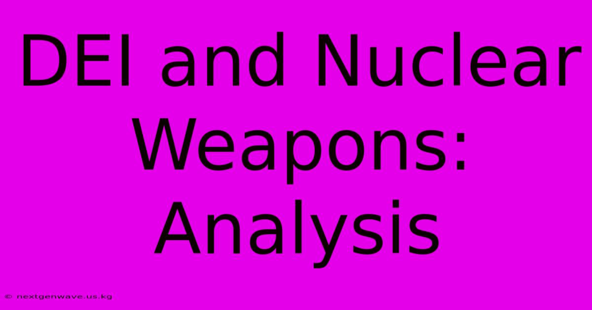 DEI And Nuclear Weapons: Analysis