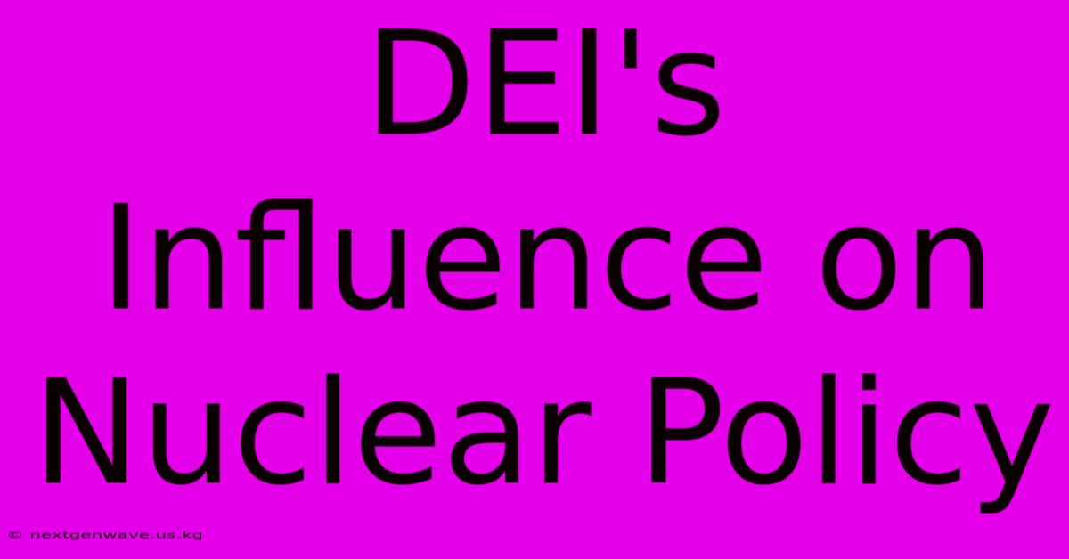 DEI's Influence On Nuclear Policy