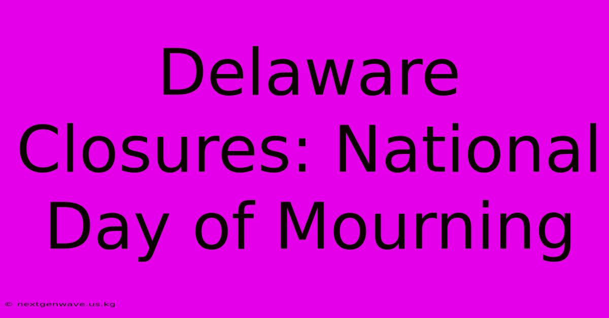 Delaware Closures: National Day Of Mourning