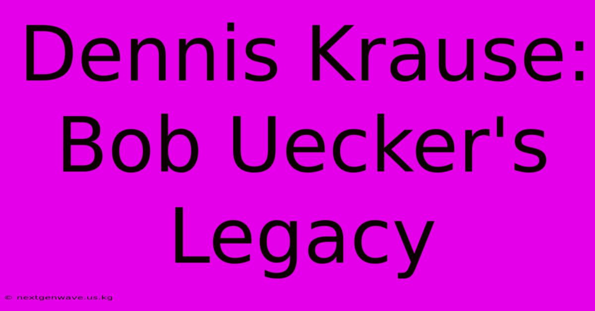 Dennis Krause: Bob Uecker's Legacy