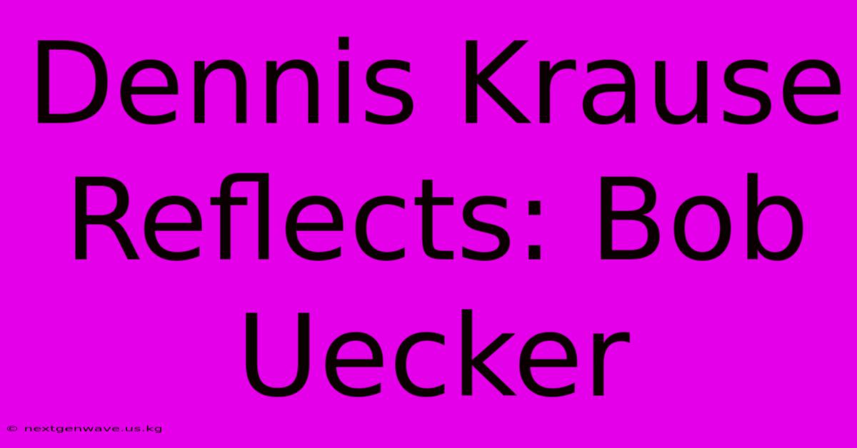 Dennis Krause Reflects: Bob Uecker