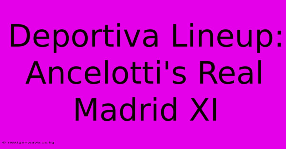 Deportiva Lineup: Ancelotti's Real Madrid XI