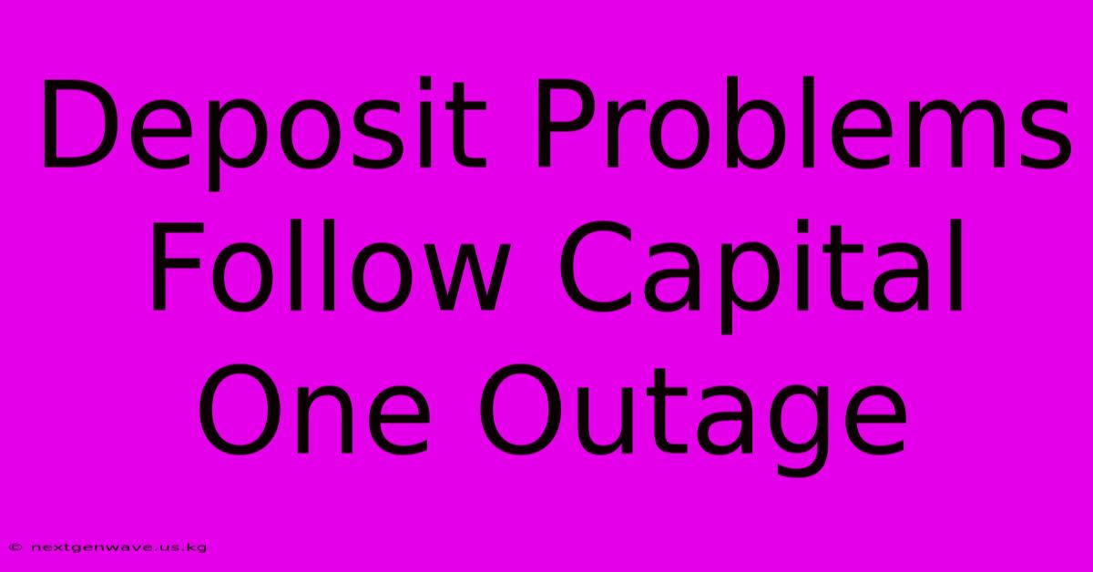 Deposit Problems Follow Capital One Outage