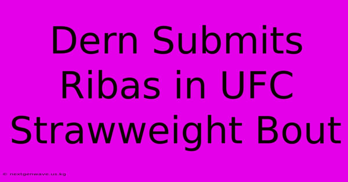 Dern Submits Ribas In UFC Strawweight Bout