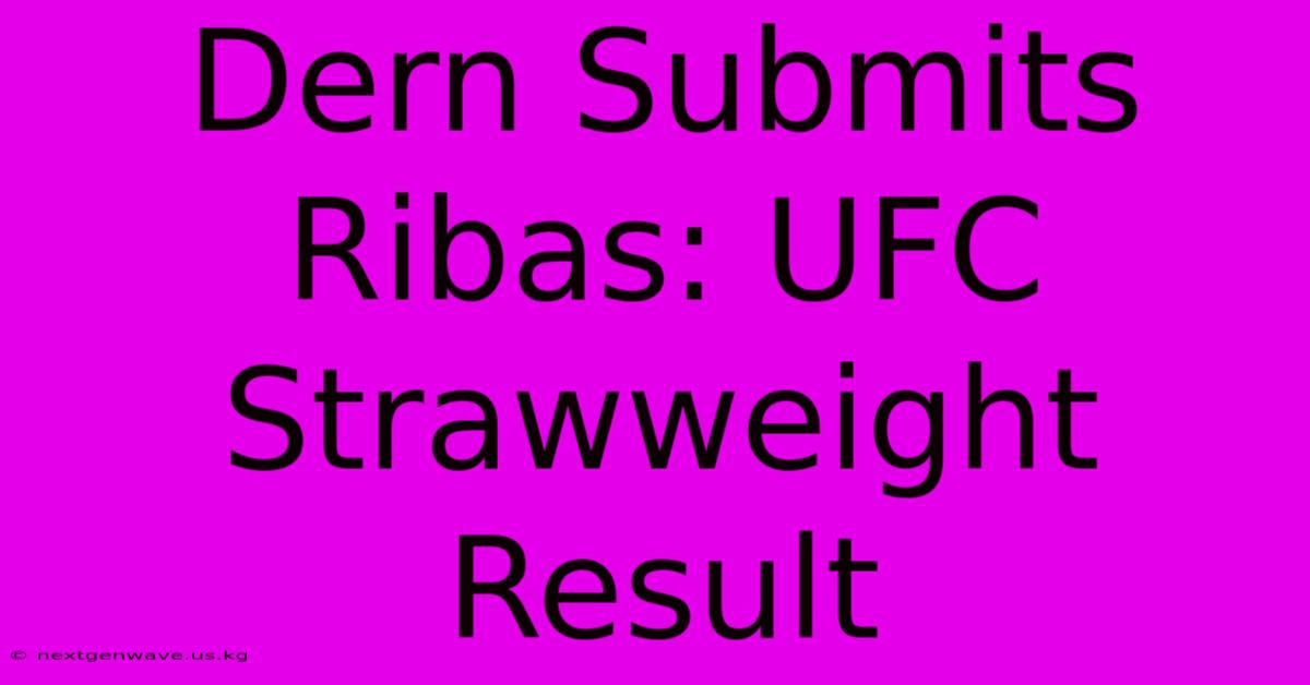 Dern Submits Ribas: UFC Strawweight Result