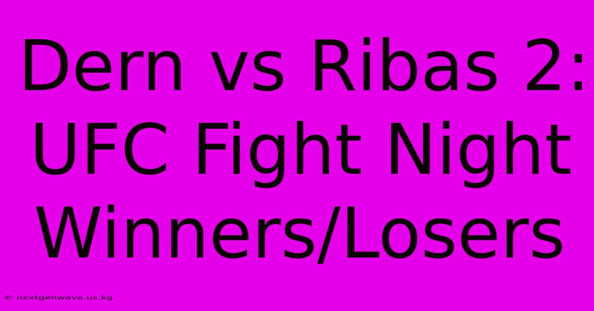 Dern Vs Ribas 2: UFC Fight Night Winners/Losers