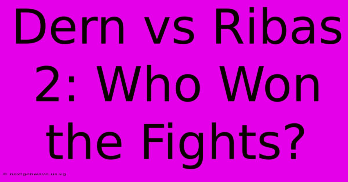 Dern Vs Ribas 2: Who Won The Fights?