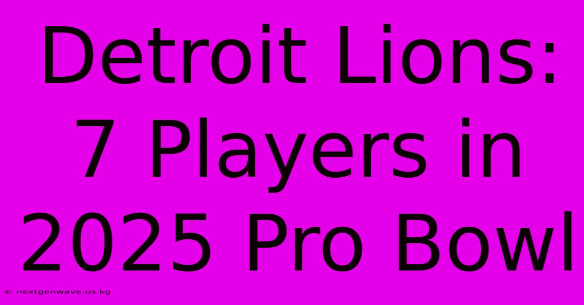 Detroit Lions: 7 Players In 2025 Pro Bowl