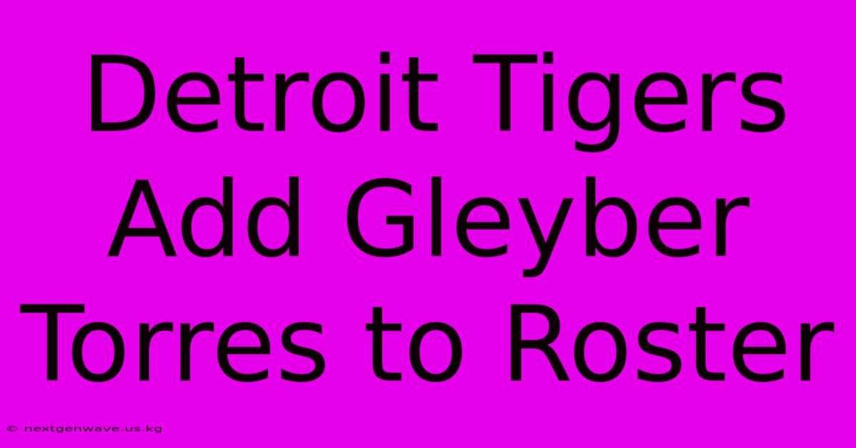 Detroit Tigers Add Gleyber Torres To Roster