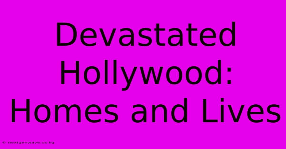 Devastated Hollywood: Homes And Lives