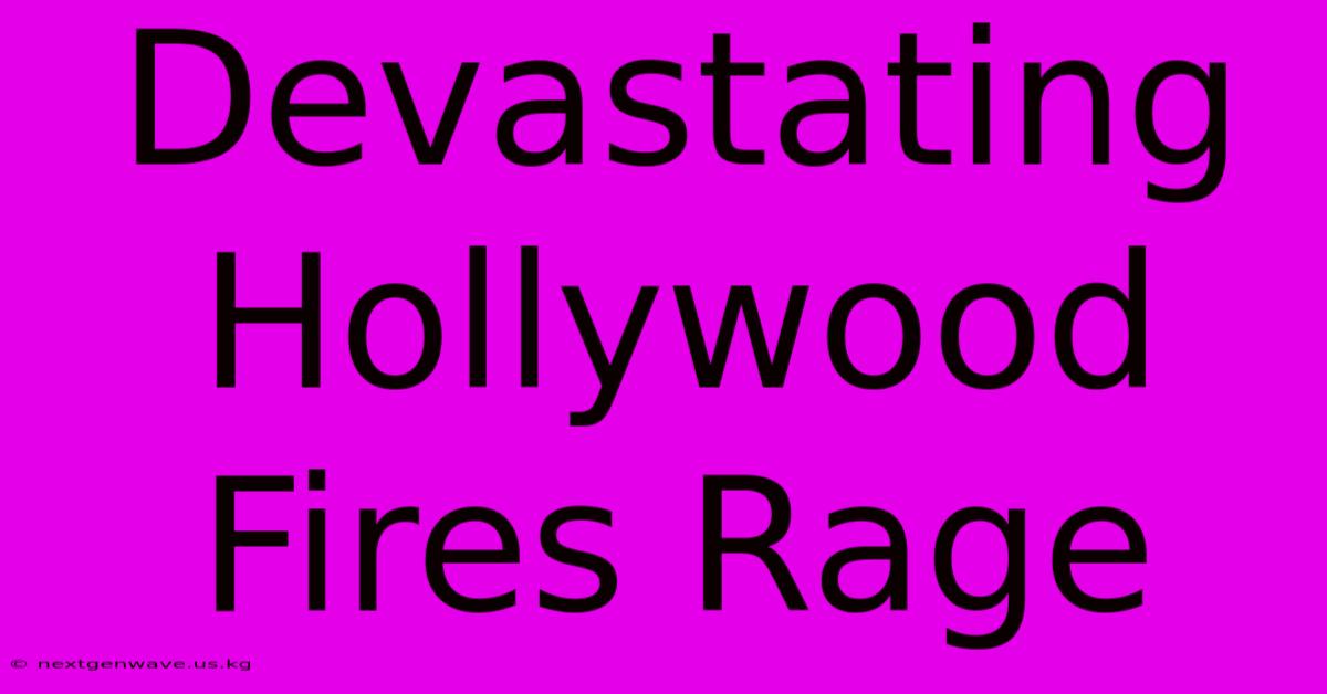 Devastating Hollywood Fires Rage