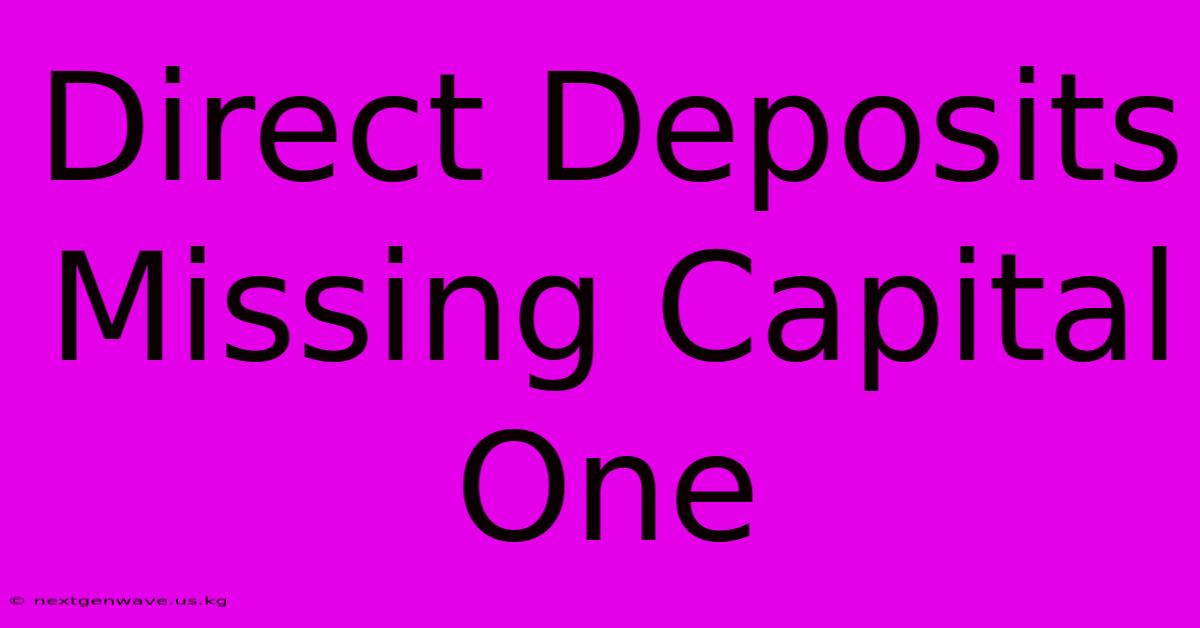 Direct Deposits Missing Capital One