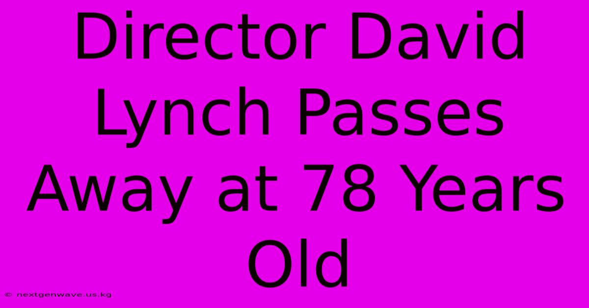 Director David Lynch Passes Away At 78 Years Old