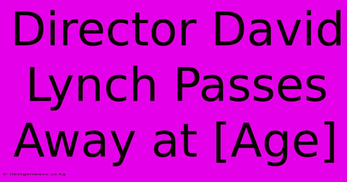 Director David Lynch Passes Away At [Age]