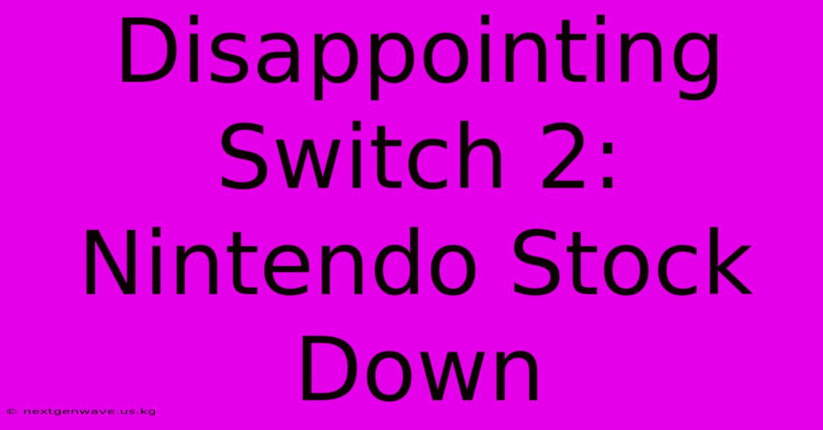 Disappointing Switch 2: Nintendo Stock Down