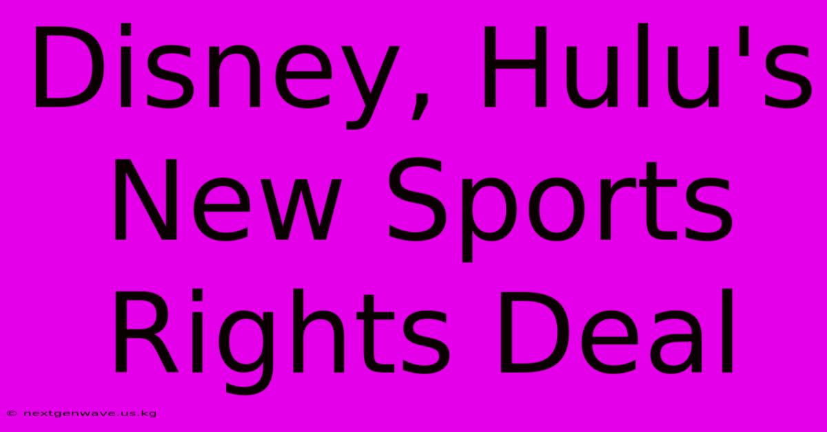 Disney, Hulu's New Sports Rights Deal