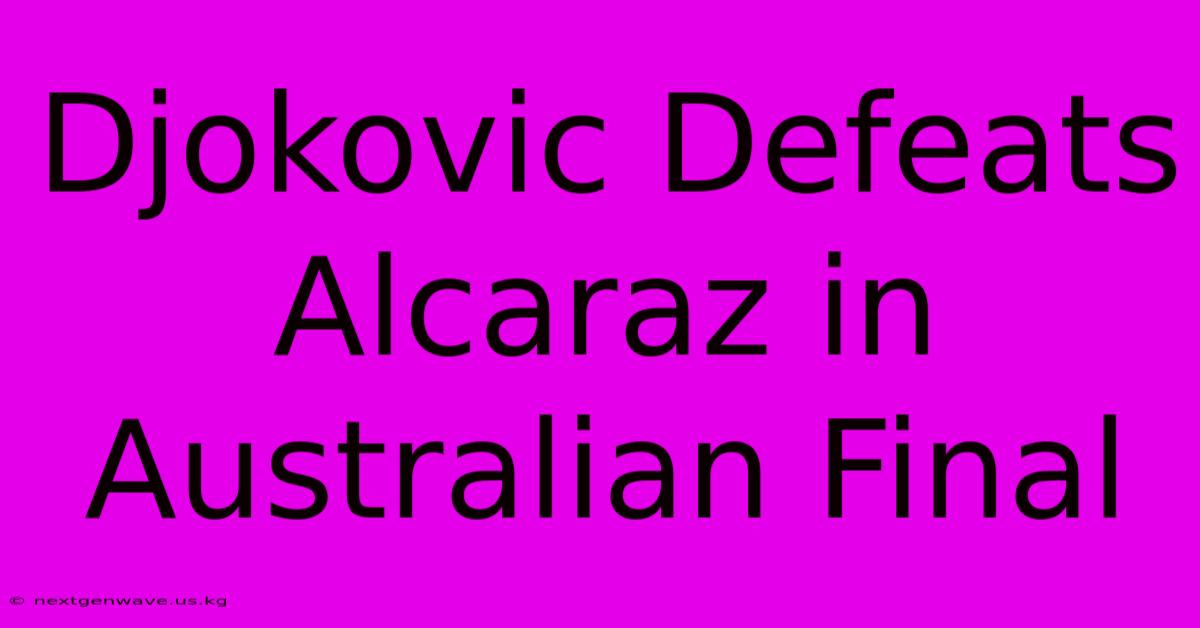 Djokovic Defeats Alcaraz In Australian Final