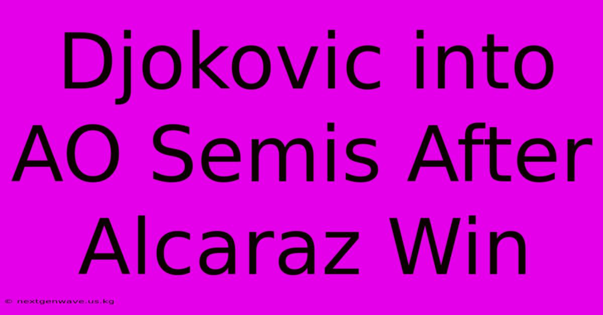 Djokovic Into AO Semis After Alcaraz Win