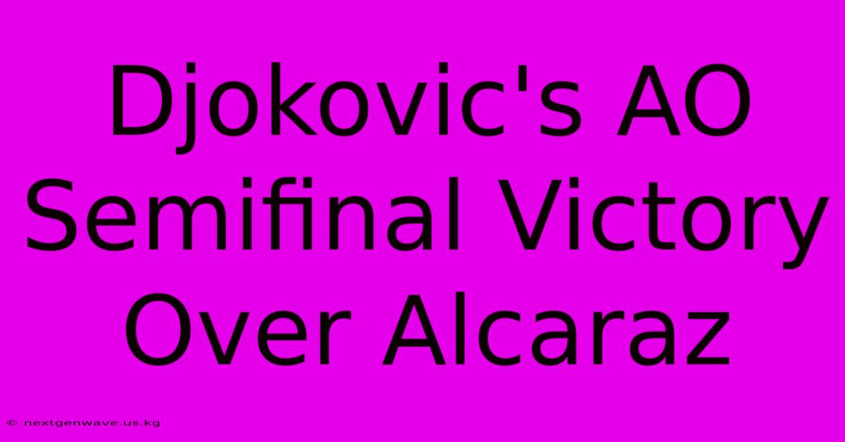 Djokovic's AO Semifinal Victory Over Alcaraz