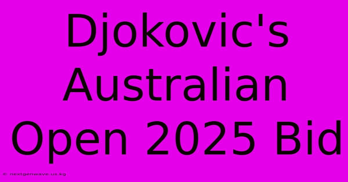 Djokovic's Australian Open 2025 Bid