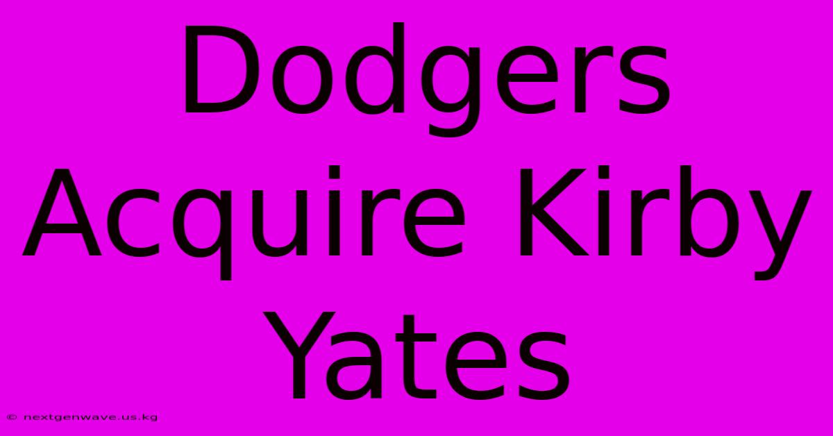 Dodgers Acquire Kirby Yates