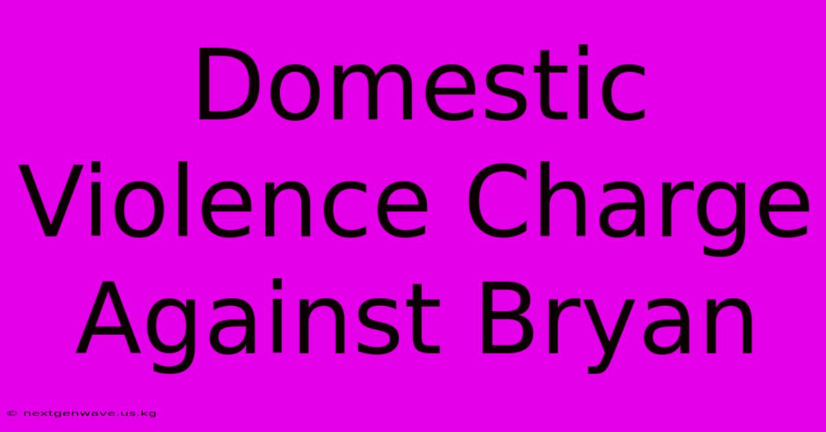 Domestic Violence Charge Against Bryan