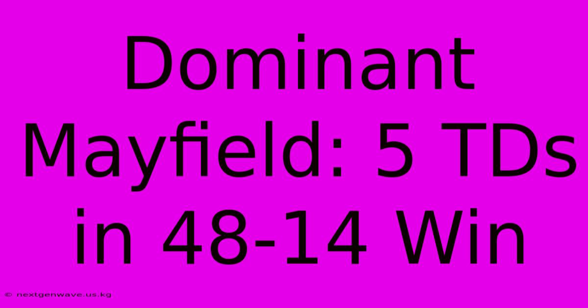 Dominant Mayfield: 5 TDs In 48-14 Win