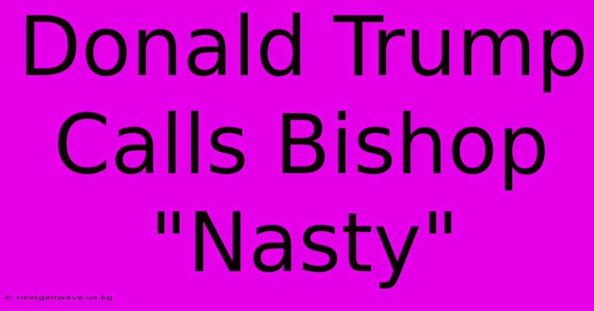 Donald Trump Calls Bishop 