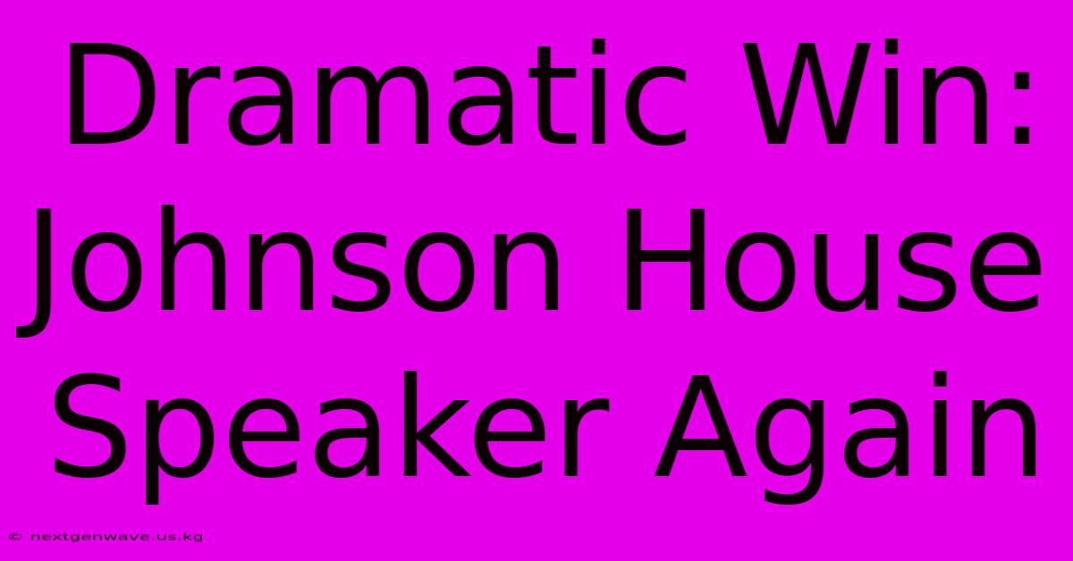 Dramatic Win: Johnson House Speaker Again