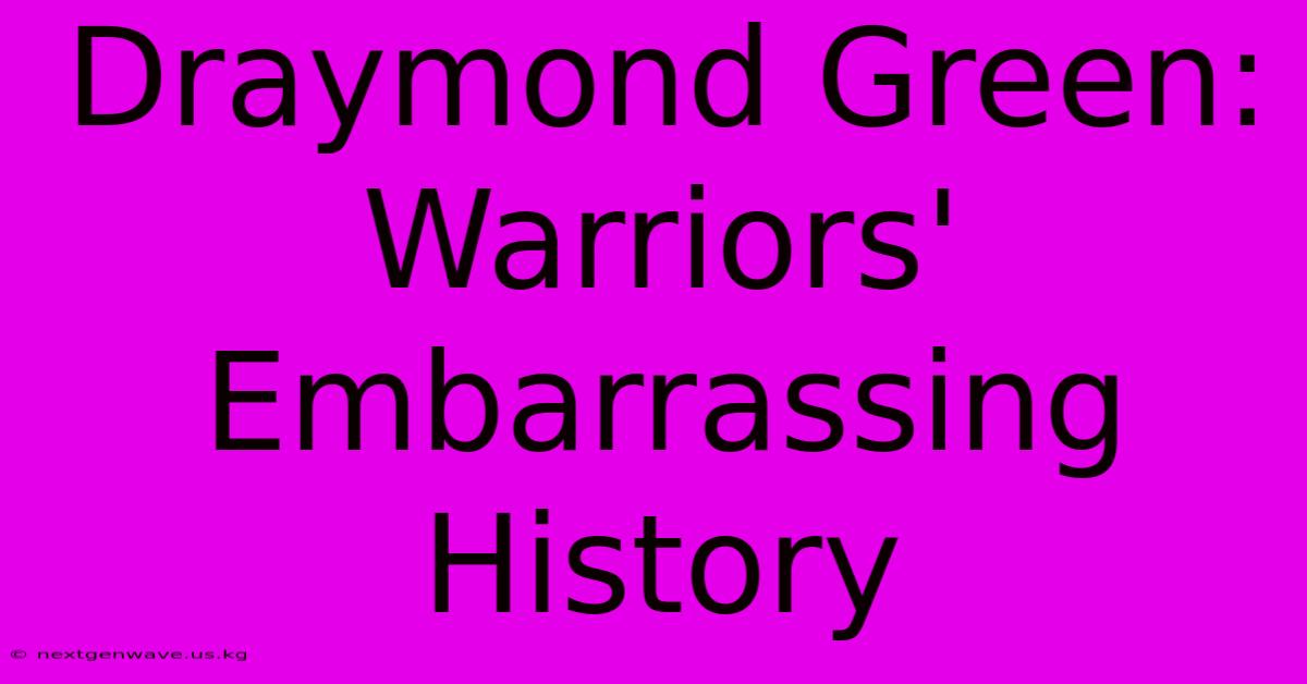 Draymond Green: Warriors' Embarrassing History