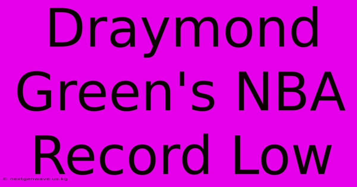 Draymond Green's NBA Record Low