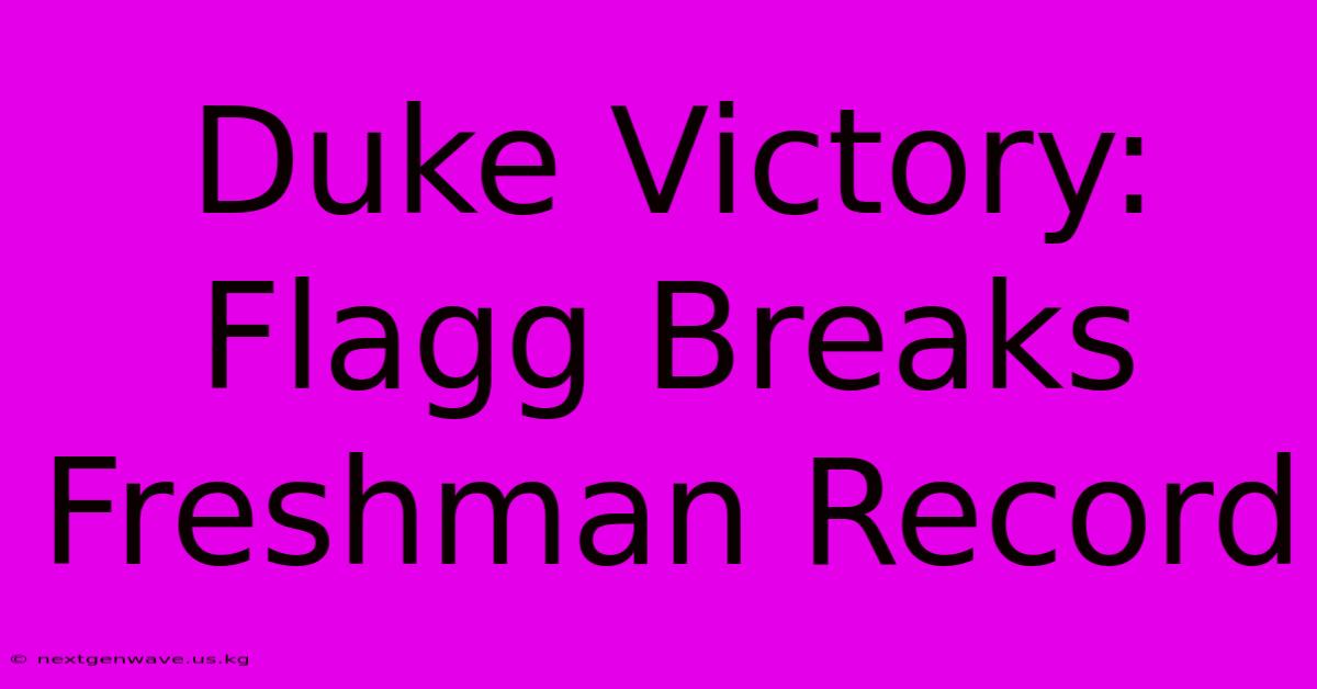 Duke Victory: Flagg Breaks Freshman Record